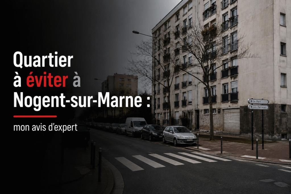 Quartier à éviter à Nogent-sur-Marne : mon avis d'expert